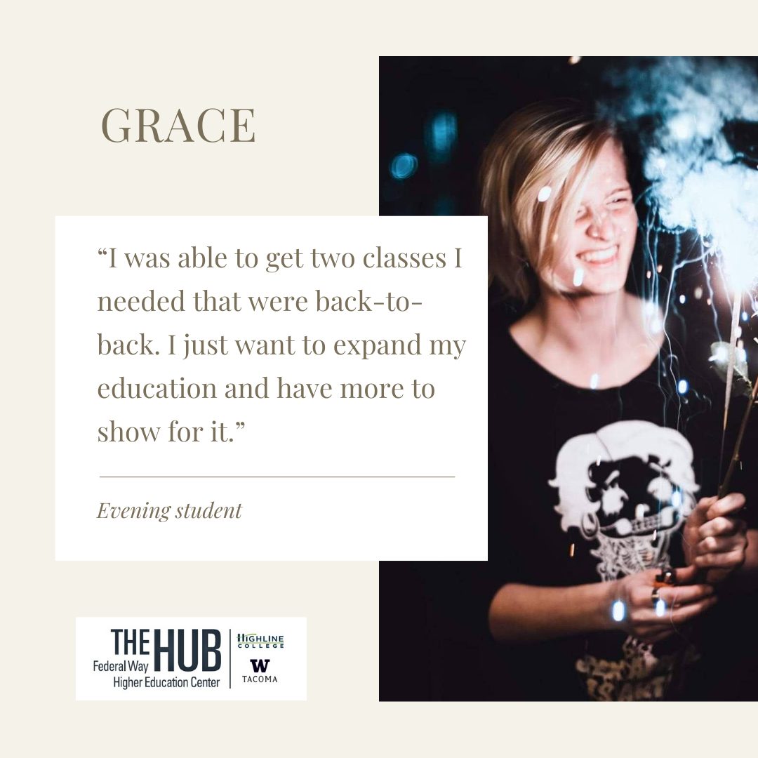 Grace: “I was able to get two classes I needed that were back-to-back. I just want to expand my education and have more to show for it.”
