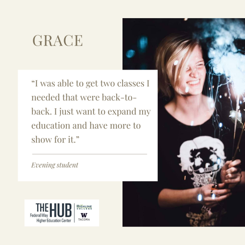 Grace: “I was able to get two classes I needed that were back-to-back. I just want to expand my education and have more to show for it.”