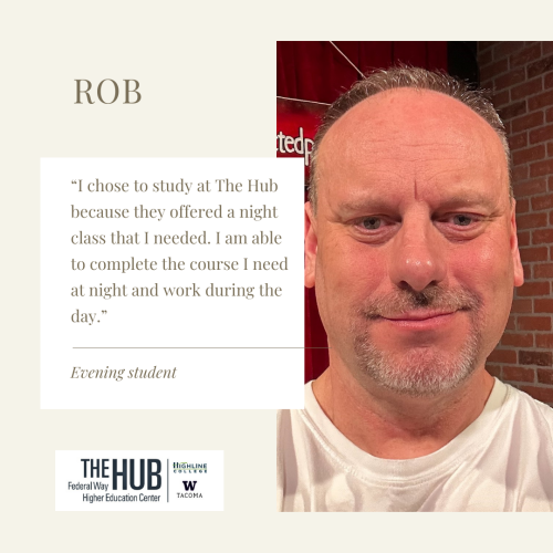 Rob: “I chose to study at The Hub because they offered a night class that I needed. I am able to complete the course I need at night and work during the day.”