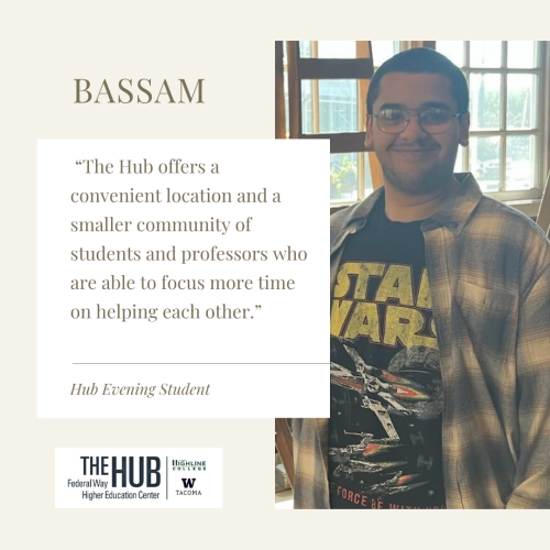 BASSAM “The Hub offers a convenient location and a smaller community of students and professors who are able to focus more time on helping each other.”